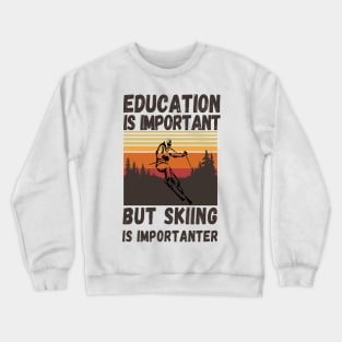 Education Is Important But Skiing Is Importanter Retro Funny skiing Crewneck Sweatshirt